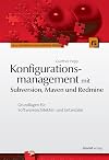 Konfigurationsmanagement mit Subversion, Maven und Redmine : Grundlagen für Softwarearchitekten und Entwickler