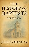A History of the Baptists, Volume 2: Together With Some Account of Their Principles and Practices