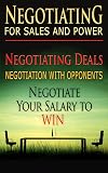 Negotiate Anything and Everything: How To Negotiate With Anyone and Always Win (Negotiation, Conflict Resolution, and Communication Skills Book 1)