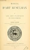 Manuel d'art musulman. arts plastiques et industriels / Tome II