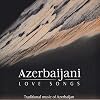 Azerbaijani Love Songs: Traditional Music Of Azerbaijan