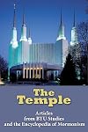The Temple: Articles from BYU Studies and the Encyclopedia of Mormonism