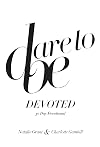 Dare to Be Devoted: 30 Day Devotional