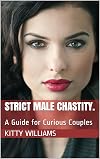 Strict Male Chastity: A Guide for Curious Couples