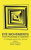 Eye Movements from Physiology to Cognition: Selected/Edited Proceedings of the Third European Conference on Eye Movements, Dourdan, France, September 1985 ... Dourdan, France, September 1985)