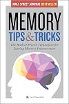 Memory Tips & Tricks: The Book of Proven Techniques for Lasting Memory Improvement