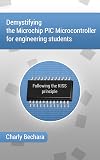 Demystifying The Microchip PIC Microcontroller For Engineering Students: Following The KISS Principle