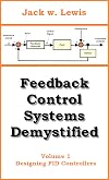 Feedback Control Systems Demystified: Volume 1 Designing PID Controllers