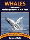 WHALES: Discover Amazing Pictures and Fun Facts (Amazing Animals in Nature Series Book 10)