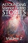 Astounding Science Fiction Stories: An Anthology of 350 Scifi Stories Volume 2 (Halcyon Classics)