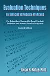 Evaluation Techniques for Difficult to Measure Programs: For Education, Nonprofit, Grant Funded, Business and Human Service Programs