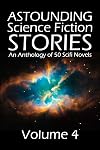 Astounding Science Fiction Stories: An Anthology of 50 Scifi Novels Volume 4 (Halcyon Classics)