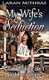 My Wife's Seduction: Cuckholding Isn't Just For Wimps