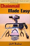 Chainmail Made Easy: Learn to Chainmail in 24 Hours or Less!