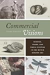 Commercial Visions: Science, Trade, and Visual Culture in the Dutch Golden Age