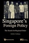 Singapore's Foreign Policy: The Search For Regional Order
