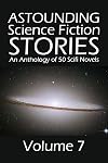 Astounding Science Fiction Stories: An Anthology of 50 Scifi Novels Volume 7 (Halcyon Classics)