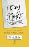 Lean Change Management: Innovative practices for managing organizational change