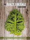 The Krazy for Kale Cookbook: 50 Super Healthy & Delicious Kale Recipes (Superfood Recipes Book 9)