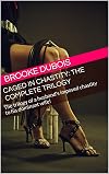 Caged in Chastity: the complete trilogy: The trilogy of a husband's imposed chastity to his dominant wife!