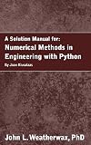A Solution Manual for: Numerical Methods in Engineering with Python by Jaan Kiusalaas