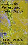 Lettres de Peiresc aux Frères Dupuy: (1888) (French Edition)