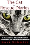 The Cat Rescue Diaries: 56 True Life Stories of Cats Who Found Their Forever Homes, and the People Who Saved Them