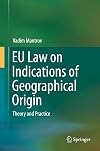 EU law on indications of geographical origin : theory and practice