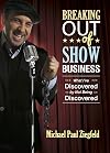 Breaking Out of Show Business: What I've Discovered by Not Being Discovered