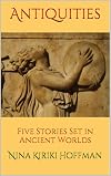 Antiquities: Five Stories Set in Ancient Worlds