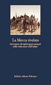 La Mecca rivelata: Avventure di esploratori europei nelle città sacre dell'Islam (Italian Edition)