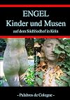 Engel, Kinder und Musen auf dem S&uuml;dfriedhof in K&ouml;ln: Ein Fotoband mit Geschichten von Josef Mahlmeister (K&ouml;lner Friedh&ouml;fe 2)