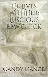 He Lives WithHer: Luscious BBW Chick