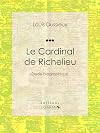 Le Cardinal de Richelieu : Etude biographique
