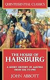 The House of Habsburg - A Short History of Austria from 1232 to 1792 [Quintessential Classics] (Illustrated) (Kindle)