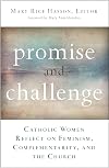 Promise and Challenge : Catholic Women Reflect on Feminism, Complementarity, and the Church