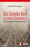 Des Googles Kern und andere Spinnennetze : die Architektur der digitalen Gesellschaft