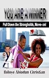 YOU ARE A WINNER: Pull Down the Strongholds, Move-on!