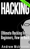 Hacking: Ultimate Hacking for Beginners, How to Hack (Hacking, How to Hack, Hacking for Dummies, Computer Hacking)