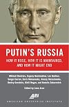 Putin's Russia: How It Rose, How It Is Maintained, and How It Might End