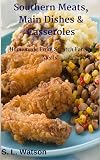 Southern Meats, Main Dishes & Casseroles: Homemade From Scratch Family Meals!