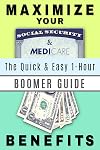 Maximize Your Social Security and Medicare Benefits: The Quick & Easy 1-Hour Guide