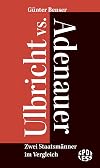 Ulbricht vs. Adenauer: Zwei Staatsmänner im Vergleich (German Edition)