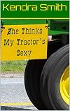 He Thinks My Tractor’s Sexy