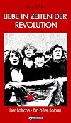 Liebe in Zeiten der Revolution: Der Falsche - Ein 68er Roman