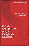 If I'm in Charge Here Why is Everybody Laughing?: Valuable Advice for New Leaders