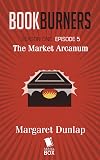 The Market Arcanum (Bookburners #1.5)
