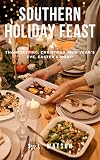 Southern Holiday Feast: Thanksgiving, Christmas, New Year's, Easter & More! (Southern Cooking Recipes)