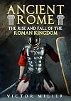 Ancient Rome: The Rise and Fall of the Roman Kingdom