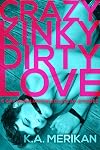 Crazy Kinky Dirty Love - Box Set (Crazy Kinky Dirty Love, #1-5)